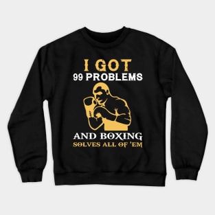 I got 99 problems and boxing solves all of em Crewneck Sweatshirt